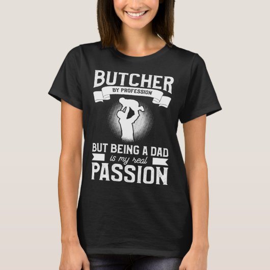 Butcher By Profession But Being A Dad Is My Real P Tシャツ (正面)