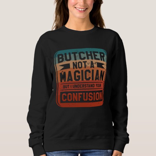 Butcher Not A Magician But I Understand Your Confu スウェットシャツ (正面)