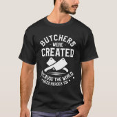 Butchers Were Created Because The World Need Heroe Tシャツ (正面)