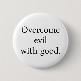 Button:Overcome evil with good. White w/black text 缶バッジ