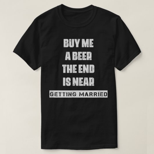 Buy A Beer Getting Married Saying Sarcastic  Tシャツ (デザイン正面)