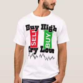 “Buy High Cry Low – Funny Forex Trader T-Shirt” Tシャツ