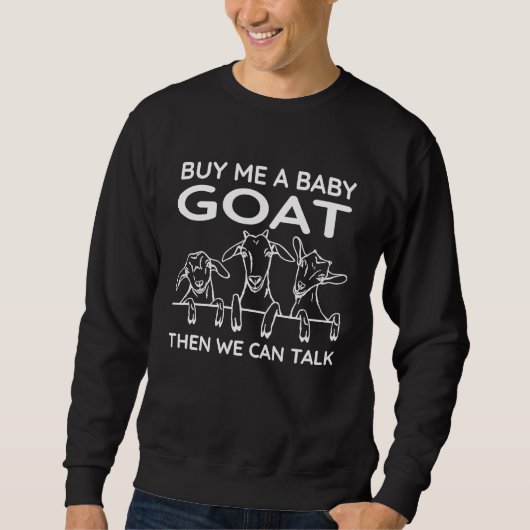 Buy Me A Baby Goat Then We Can Talk   Baby Goat スウェットシャツ (正面)