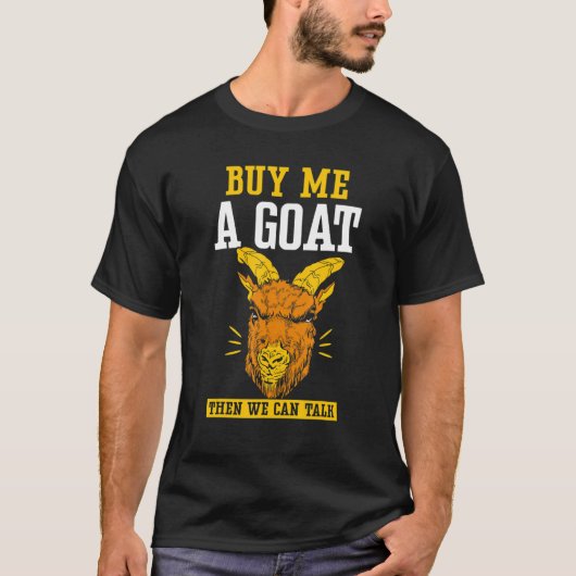Buy Me A Goat Then We Can Talk Owner Lover Animal  Tシャツ (正面)