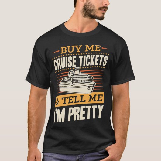 Buy Me Cruise Tickets And Tell Me I m Pretty 1 Tシャツ (正面)
