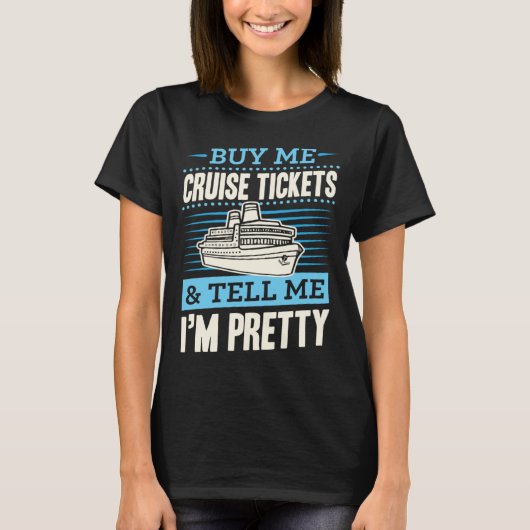 Buy Me Cruise Tickets And Tell Me I m Pretty Tシャツ (正面)