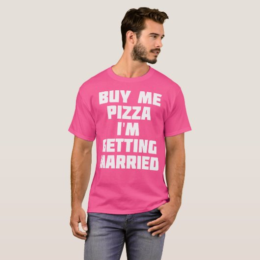 Buy Me Pizza I'M Getting Married Funny Marriage Tシャツ (正面フル)