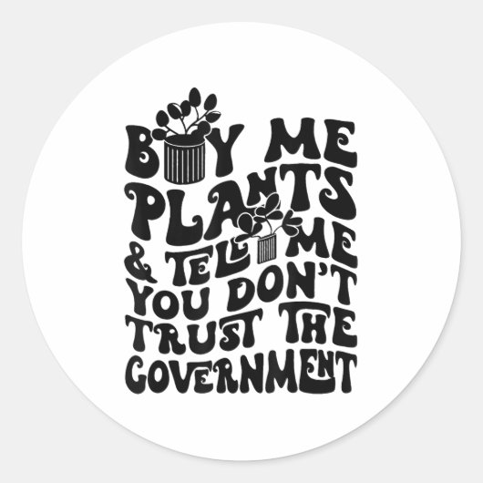 Buy Me Plants And Tell Me You Don't Trust The Gove ラウンドシール (正面)