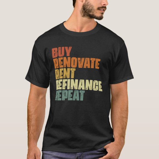 Buy Renovate Rent Refinance Repeat Real Estate Inv Tシャツ (正面)