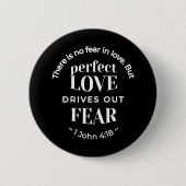 BW 'Perfect Love Drives Out Fear' - 1ヨハネ4:18 缶バッジ (正面)