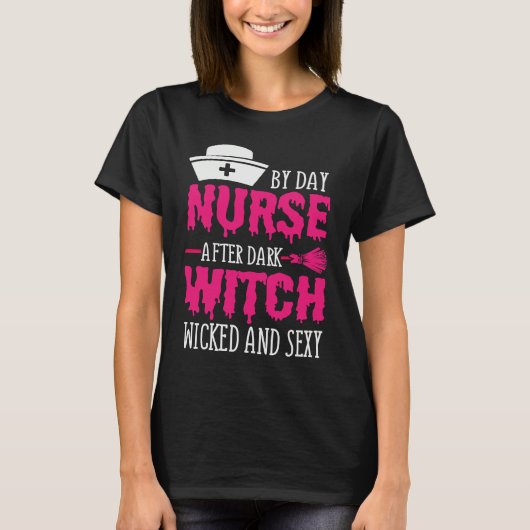 By Day Nurse After Dark Witch Wicked And Sexy Cost Tシャツ (正面)