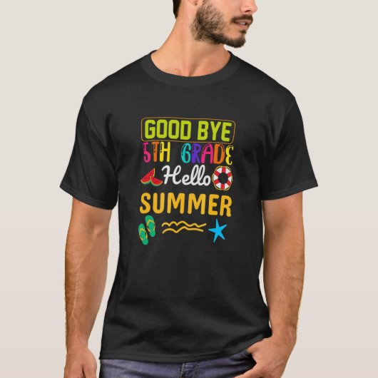 Bye 5Th Grade Hello Summer Last Day Of 5Grade T Tシャツ (正面)