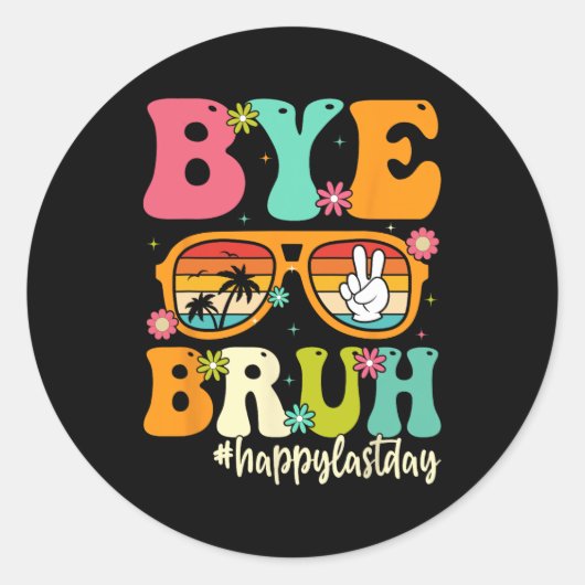 Bye Bruh私たちは学校の学生の最後の日にティーチ ラウンドシール (正面)