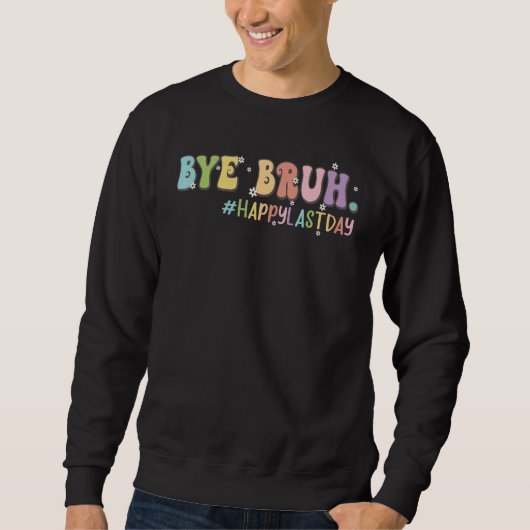 Bye Bruh Cute Last Day of School Teacher Shirt Bru スウェットシャツ (正面)