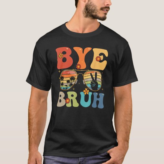 Bye Bruh Happy Last Day of School Hello Summer Fun Tシャツ (正面)