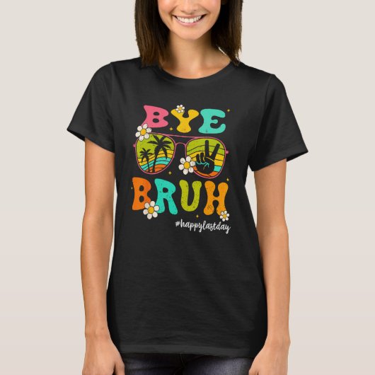Bye Bruh Happy Last Day of School Hello Summer Tシャツ (正面)