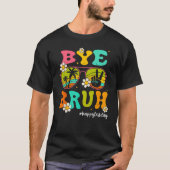 Bye Bruh Happy Last Day of School Hello Summer Tシャツ (正面)