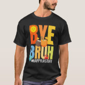 Bye Bruh Happy Last Day of School Hello Summer Tea Tシャツ (正面)