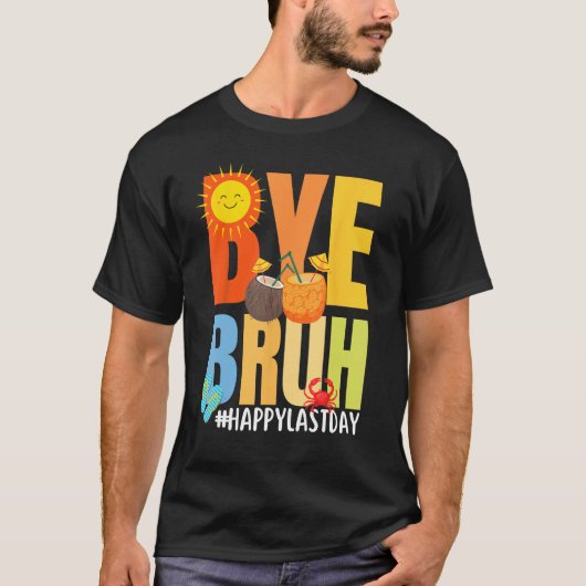 Bye Bruh Happy Last Day of School Hello Summer Tea Tシャツ (正面)