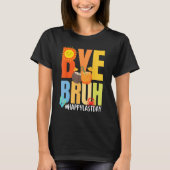Bye Bruh Happy Last Day of School Hello Summer Tea Tシャツ (正面)