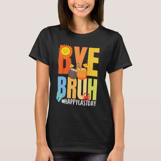 Bye Bruh Happy Last Day of School Hello Summer Tea Tシャツ (正面)