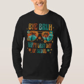 Bye Bruh Happy last day of school Teacher Hello Su Tシャツ (正面)