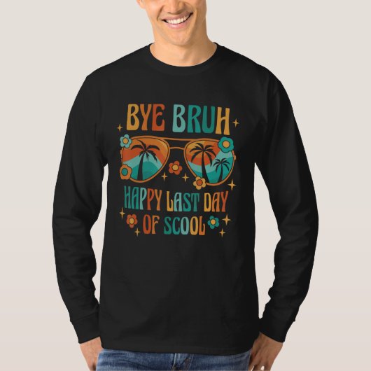 Bye Bruh Happy last day of school Teacher Hello Su Tシャツ (正面)