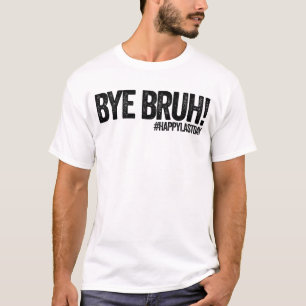 Bye Bruh #HappyLastDay Teacher Last Day Of School Tシャツ