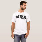 Bye Bruh #HappyLastDay Teacher Last Day Of School Tシャツ (正面フル)