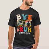 Bye Bruh Teacher Happy Last Day of School Hello 1 Tシャツ (正面)
