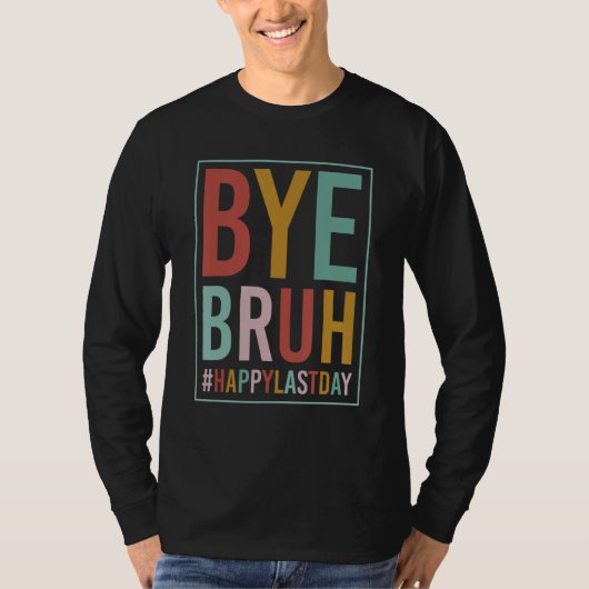 Bye Bruh Teacher Happy Last Day of School Hello Su Tシャツ (正面)