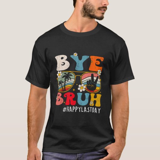 Bye Bruh Teacher Happy Last Day Of School Hello Su Tシャツ (正面)