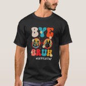 Bye Bruh Teacher Happy Last Day of School Hello Su Tシャツ (正面)