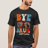 Bye Bruh Teacher Happy Last Day of School Hello Su Tシャツ (正面)