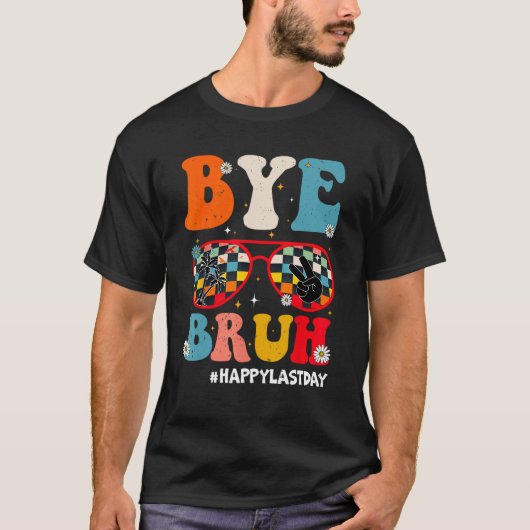 Bye Bruh Teacher Happy Last Day of School Hello Su Tシャツ (正面)
