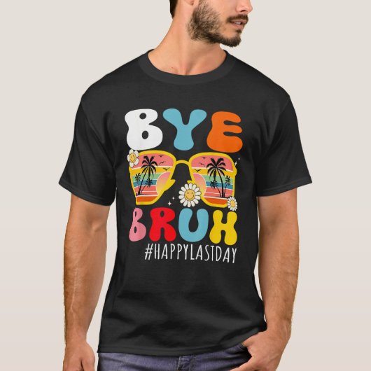 Bye Bruh Teacher Happy Last Day of School Hello Su Tシャツ (正面)