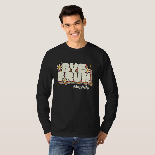 Bye Bruh Teacher Happy Last Day of School Hello Su Tシャツ (正面フル)