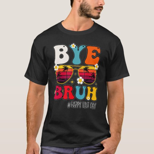 Bye Bruh Teacher Happy Last Day Of School Hello Su Tシャツ (正面)