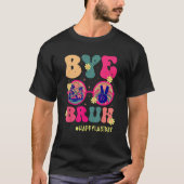 Bye Bruh Teachers Happy Last Day of School Summer  Tシャツ (正面)
