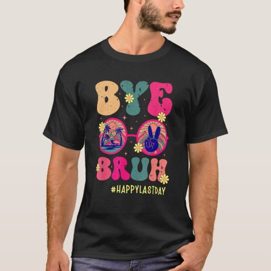 Bye Bruh Teachers Happy Last Day of School Summer  Tシャツ (正面)