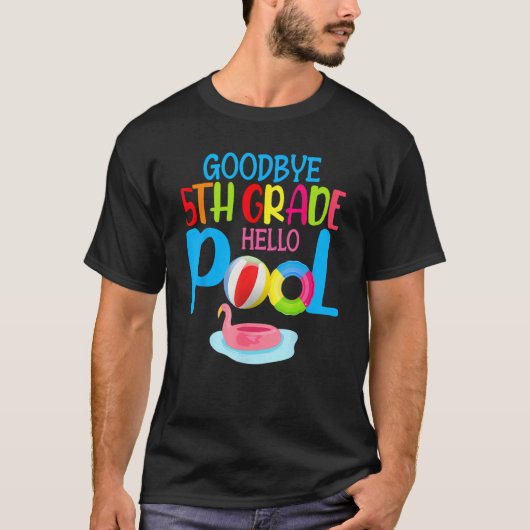 Bye Bye 5th Grade Hello Pool  Summer Student Teach Tシャツ (正面)