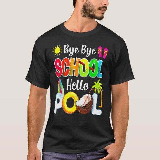 Bye School Hello Pool Beach Last Day Of School Tシャツ (正面)