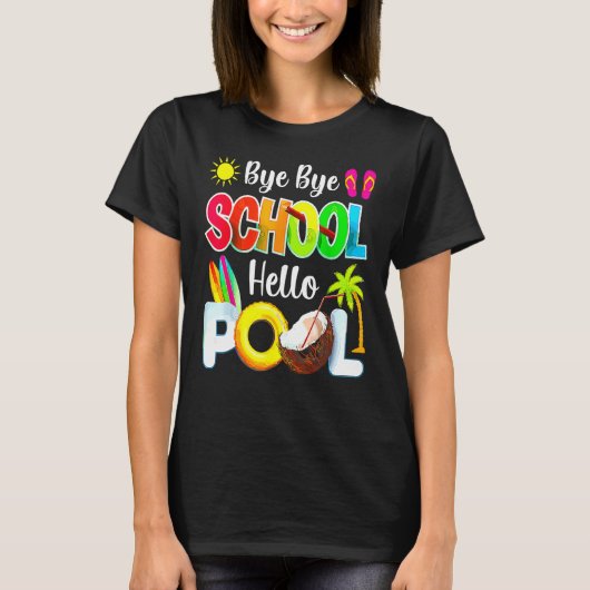 Bye School Hello Pool Beach Last Day Of School Tシャツ (正面)