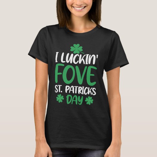 C  Irish I Luckin' Fove St Patrick's Day Tシャツ (正面)