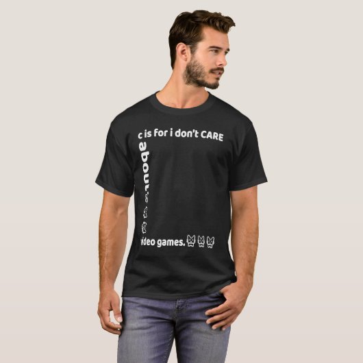 c is for i don't CARE about video games Tシャツ (正面フル)