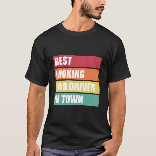 Cab Driver Job Appreciation Best Looking In Town Tシャツ (正面)