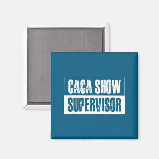 Caca Show Supervisor Funny Quotes Funny Sayings Hu マグネット (正面/裏面)