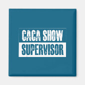 Caca Show Supervisor Funny Quotes Funny Sayings Hu マグネット (正面)