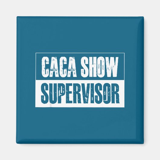 Caca Show Supervisor Funny Quotes Funny Sayings Hu マグネット (正面)