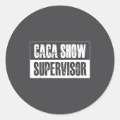 Caca Show Supervisor Funny Quotes Funny Sayings Hu ラウンドシール (正面)